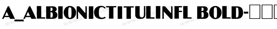 a_AlbionicTitulInfl Bold字体转换